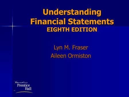 Understanding Financial Statements EIGHTH EDITION Lyn M. Fraser Aileen Ormiston.