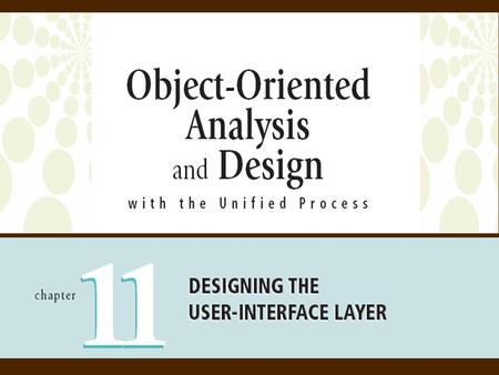 2 Object-Oriented Analysis and Design with the Unified Process Objectives  Understand the differences between user interfaces and system interfaces 