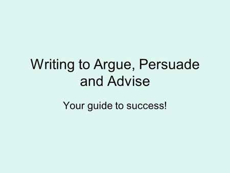 Writing to Argue, Persuade and Advise