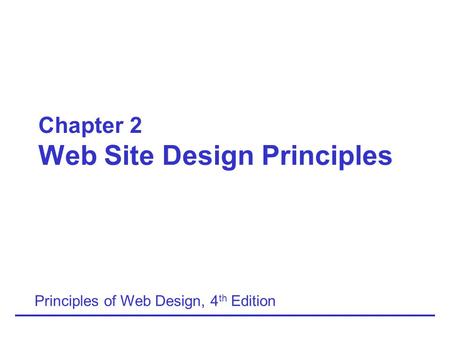 Chapter 2 Web Site Design Principles Principles of Web Design, 4 th Edition.
