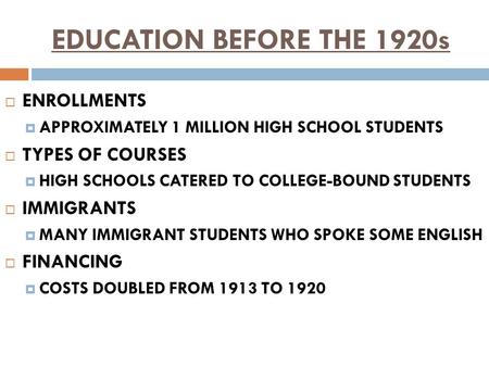EDUCATION BEFORE THE 1920s ENROLLMENTS TYPES OF COURSES IMMIGRANTS