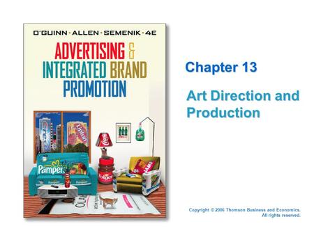 Copyright © 2006 Thomson Business and Economics. All rights reserved. Chapter 13 Art Direction and Production.