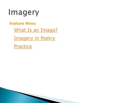 What Is an Image? Imagery in Poetry Practice Feature Menu.