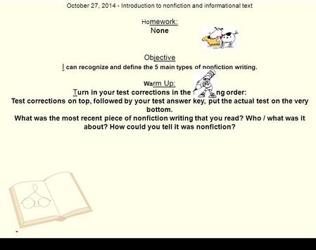 October 27, 2014 - Introduction to nonfiction and informational text Ho mework: N one Objective I can recognize and define the 5 main types of nonfiction.