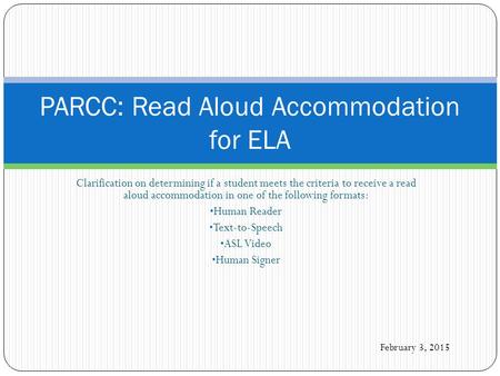 Clarification on determining if a student meets the criteria to receive a read aloud accommodation in one of the following formats: Human Reader Text-to-Speech.
