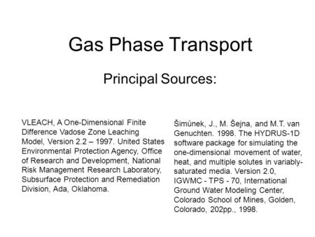 Gas Phase Transport Principal Sources: VLEACH, A One-Dimensional Finite Difference Vadose Zone Leaching Model, Version 2.2 – 1997. United States Environmental.
