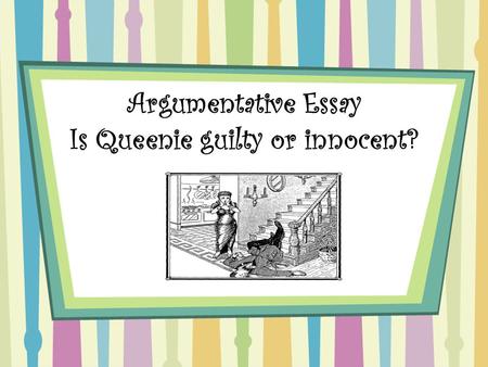 Argumentative Essay Is Queenie guilty or innocent?