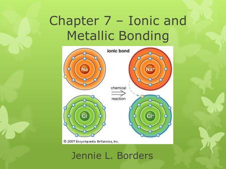 Chapter 7 – Ionic and Metallic Bonding