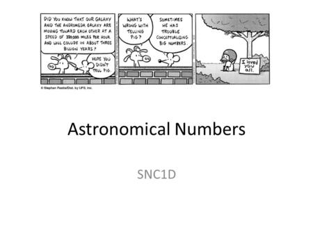 Astronomical Numbers SNC1D. Powers of Ten Numbers in astronomy are often much larger than we are used to dealing with in daily life. We often express.