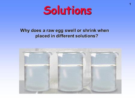 1 Solutions Why does a raw egg swell or shrink when placed in different solutions?