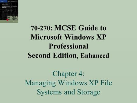 70-270: MCSE Guide to Microsoft Windows XP Professional Second Edition, Enhanced Chapter 4: Managing Windows XP File Systems and Storage.