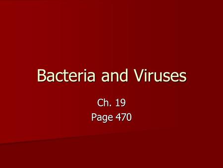 Bacteria and Viruses Ch. 19 Page 470. Bacteria 19-1 Bacteria are prokaryotes Bacteria are prokaryotes That is, they contain no nucleus That is, they contain.