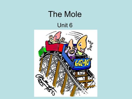 The Mole Unit 6. Formula Mass Formula mass - (also called gram formula mass, molecular mass, formula weight, gram formula weight, molecular weight, gram.