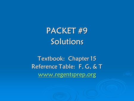 PACKET #9 Solutions Textbook: Chapter 15 Reference Table: F, G, & T www.regentsprep.org.