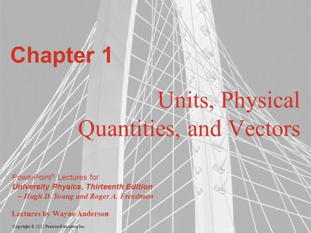 Copyright © 2012 Pearson Education Inc. PowerPoint ® Lectures for University Physics, Thirteenth Edition – Hugh D. Young and Roger A. Freedman Lectures.