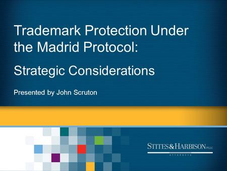 Trademark Protection Under the Madrid Protocol: Strategic Considerations Presented by John Scruton.