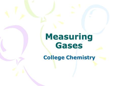 Measuring Gases College Chemistry.