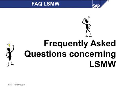  SAP AG 2000 FAQ.ppt / 1 FAQ LSMW Frequently Asked Questions concerning LSMW.