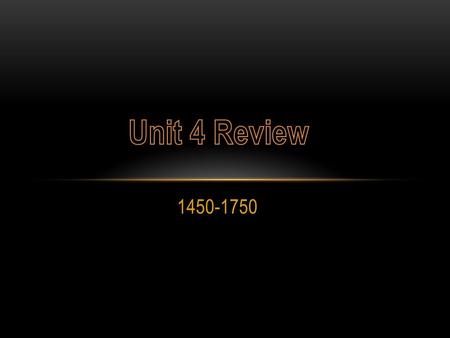 Unit 4 Review 1450-1750.