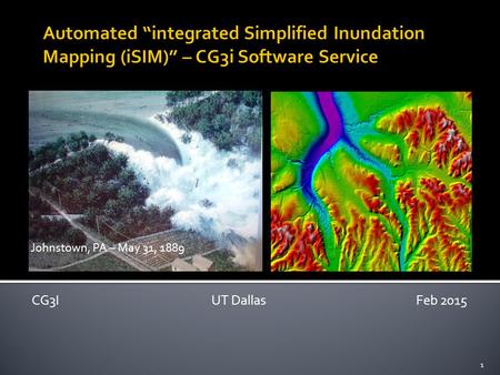 Automated “integrated Simplified Inundation Mapping (iSIM)” – CG3i Software Service Johnstown, PA – May 31, 1889 CG3I.