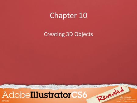 Chapter 10 Creating 3D Objects. Objectives Extrude objects Revolve objects Manipulate surface shading and lighting Map artwork to 3D objects Work with.