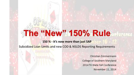 150 % - it’s now more than just SAP Subsidized Loan Limits and new COD & NSLDS Reporting Requirements Christian Zimmermann College of Southern Maryland.