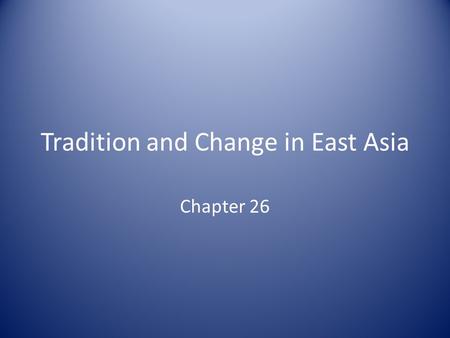Tradition and Change in East Asia Chapter 26. Intro: The quest for Political Stability Recovery from Mongol rule: Ming Qing: foreigners, but promoters.