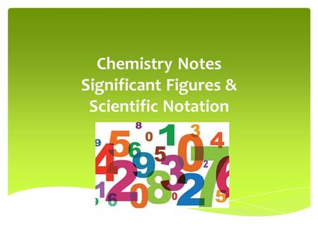 Chemistry Notes Significant Figures & Scientific Notation