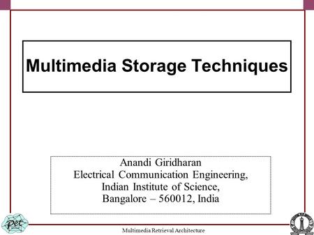 Multimedia Retrieval Architecture Anandi Giridharan Electrical Communication Engineering, Indian Institute of Science, Bangalore – 560012, India Multimedia.