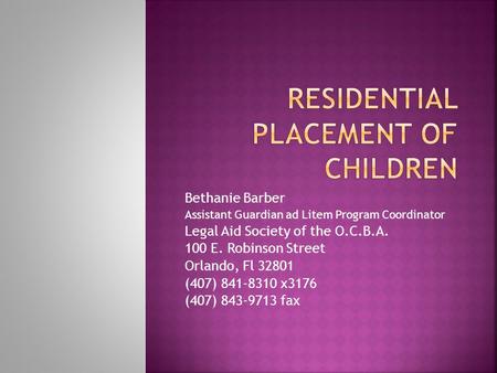 Bethanie Barber Assistant Guardian ad Litem Program Coordinator Legal Aid Society of the O.C.B.A. 100 E. Robinson Street Orlando, Fl 32801 (407) 841-8310.
