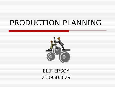 PRODUCTION PLANNING ELİF ERSOY 2009503029. Production Planning2 WHAT IS PRODUCTION PLANNING?  Production planning is a process used by manufacturing.