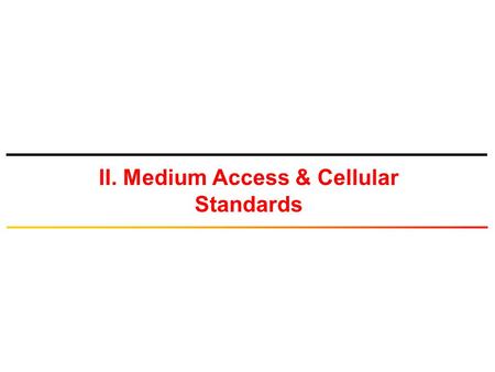II. Medium Access & Cellular Standards. TDMA/FDMA/CDMA.