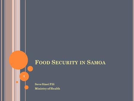 Food Security in Samoa Seve Sinei Fili Ministry of Health.