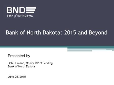 Bank of North Dakota: 2015 and Beyond