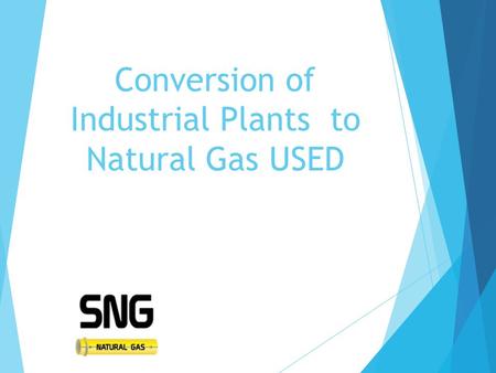 Conversion of Industrial Plants to Natural Gas USED.