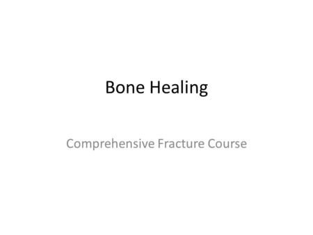 Bone Healing Comprehensive Fracture Course. What is Bone?
