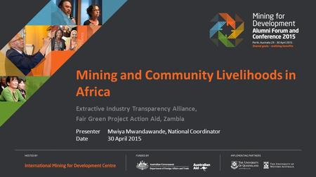 Presenter Mwiya Mwandawande, National Coordinator Date30 April 2015 Mining and Community Livelihoods in Africa Extractive Industry Transparency Alliance,