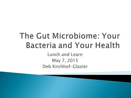 Lunch and Learn May 7, 2015 Deb Kirchhof-Glazier.