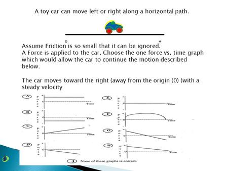 A toy car can move left or right along a horizontal path.
