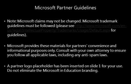 Note: Microsoft claims may not be changed. Microsoft trademark guidelines must be followed (please see  us/legal/IntellectualProperty/Trademarks/Usage/Default.aspx.