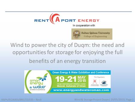 Wind & Storage Project Duqm| 19/05/2015| Page 1 RAPϞ/P/2A003/BRE/15/035 – Rev0 Wind to power the city of Duqm: the need and opportunities for storage for.