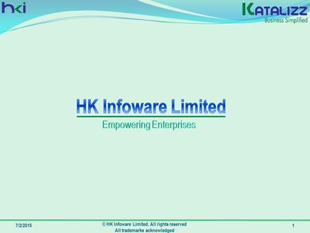 7/2/2015 © HK Infoware Limited. All rights reserved All trademarks acknowledged 1.