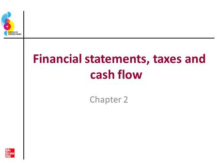 Financial statements, taxes and cash flow Chapter 2.