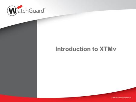 Introduction to XTMv WatchGuard Training.