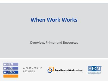 When Work Works Overview, Primer and Resources. Overview: About WWW and WWW Award 2.