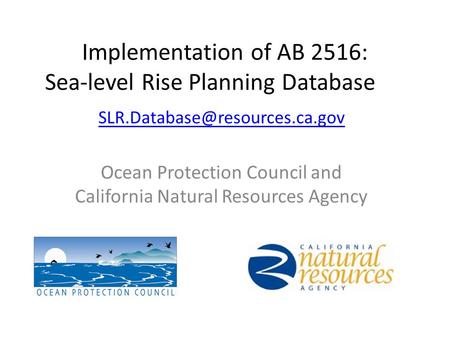 Implementation of AB 2516: Sea-level Rise Planning Database Ocean Protection Council and California Natural Resources Agency