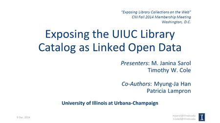 Exposing the UIUC Library Catalog as Linked Open Data Presenters: M. Janina Sarol Timothy W. Cole Co-Authors: Myung-Ja Han Patricia Lampron University.