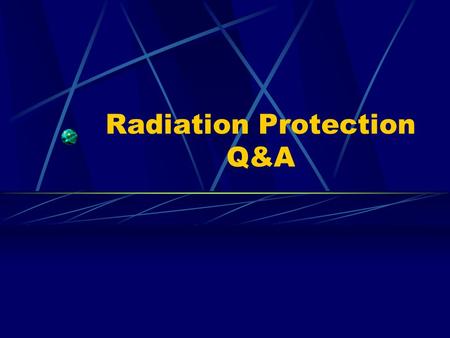 Radiation Protection Q&A. RAPHEX General Question 2001 G75: All of the following contribute about equally to the average annual dose equivalent received.