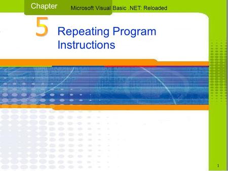Repeating Program Instructions Chapter Microsoft Visual Basic.NET: Reloaded 1.
