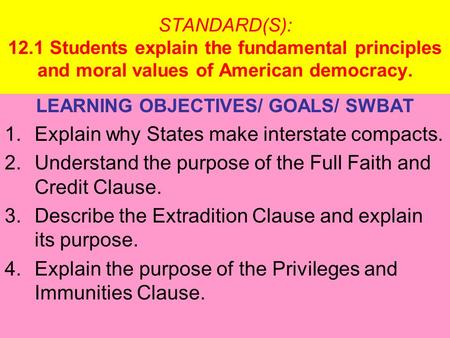 STANDARD(S): 12.1 Students explain the fundamental principles and moral values of American democracy. LEARNING OBJECTIVES/ GOALS/ SWBAT 1.Explain why States.